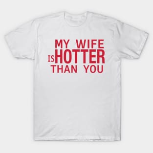 my wife is hotter than you T-Shirt